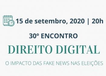 O impacto das fake news nas eleições será tema do 30º Encontro de Direito Digital hoje
