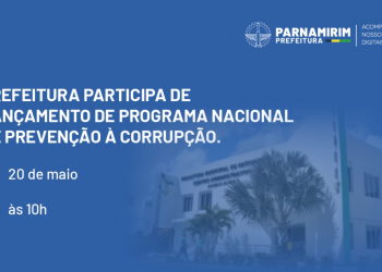 Prefeitura de Parnamirim participa de lançamento de Programa Nacional de Prevenção à Corrupção