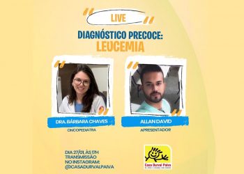 Casa Durval Paiva promove live alertando sobre sinais e sintomas da Leucemia