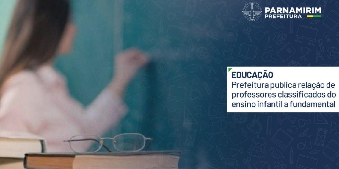 Prefeitura de Parnamirim publica relação de professores classificados no processo seletivo para Ensino Infantil e Fundamental