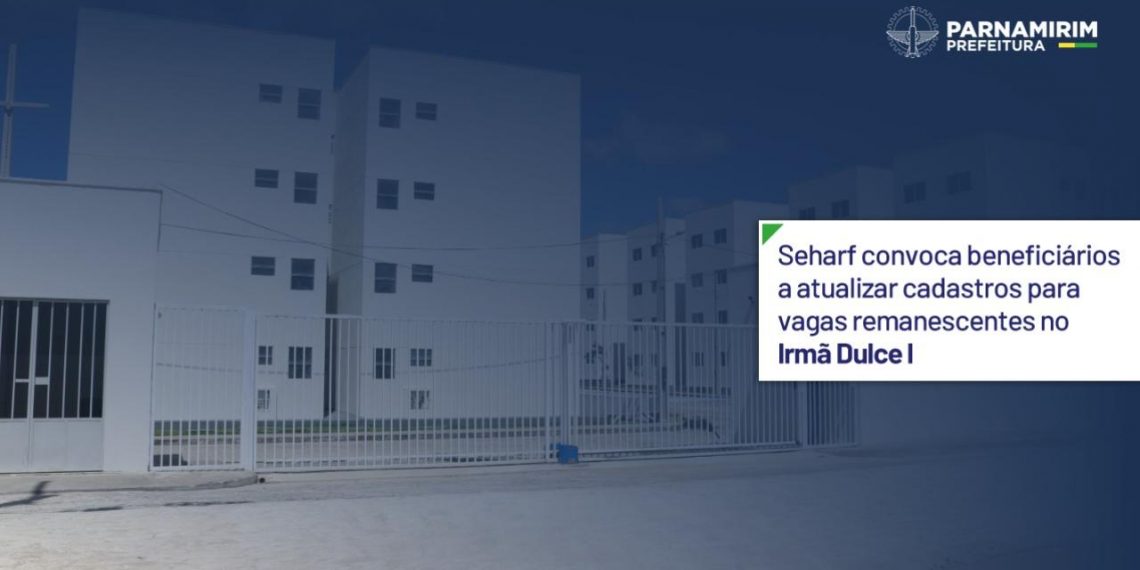 Parnamirim: Seharf convoca beneficiários a atualizar cadastros para vagas remanescentes no Irmã Dulce I