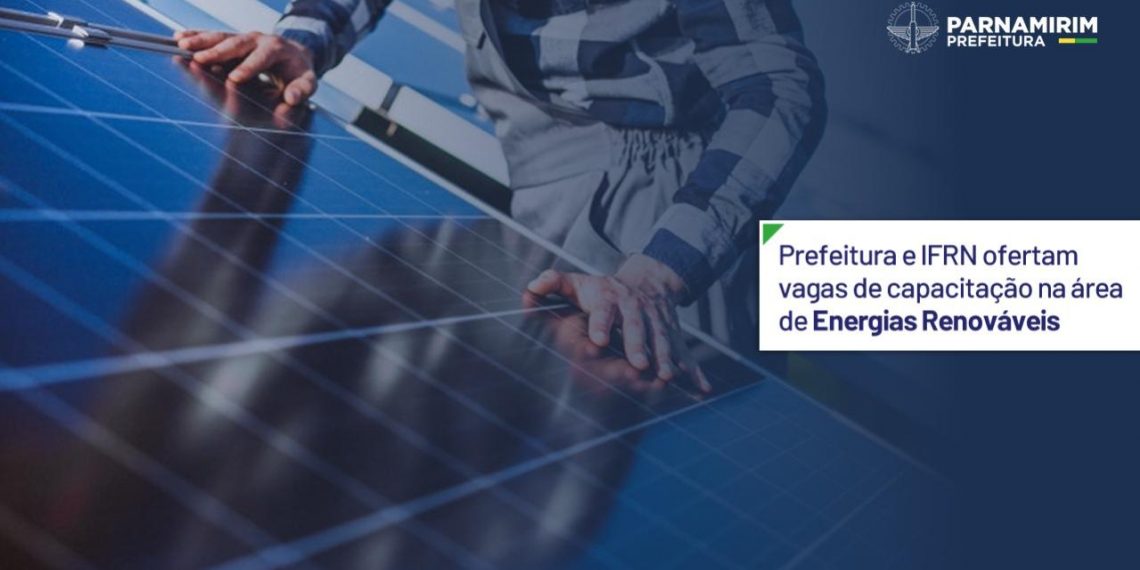 Prefeitura de Parnamirim e IFRN ofertam vagas de capacitação na área de Energias Renováveis