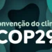 Ambientalistas dizem que acordo da COP29 é insuficiente