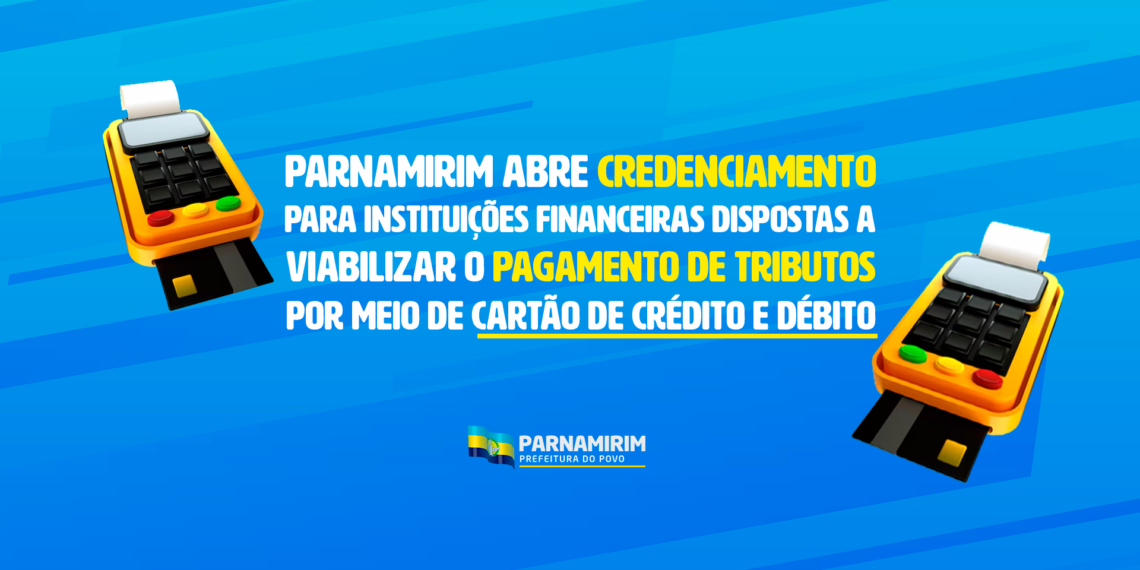 Prefeitura de Parnamirim vai facilitar pagamento de tributos com cartão de crédito e débito
