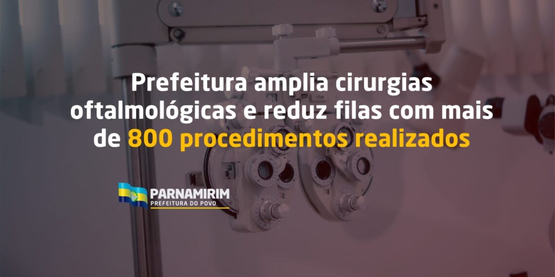 Prefeitura de Parnamirim amplia cirurgias oftalmológicas e reduz filas