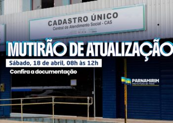 Prefeitura de Parnamirim realiza 1º Mutirão Itinerante de Atualização do Cadastro Único neste sábado, 18 de abril