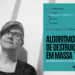 Algoritmos decidem empregos, crédito e até sentenças sem transparência, aponta estudo