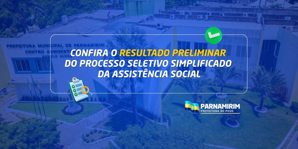Parnamirim: Resultado preliminar do Processo Seletivo da Assistência Social é divulgado com reabertura de inscrições
