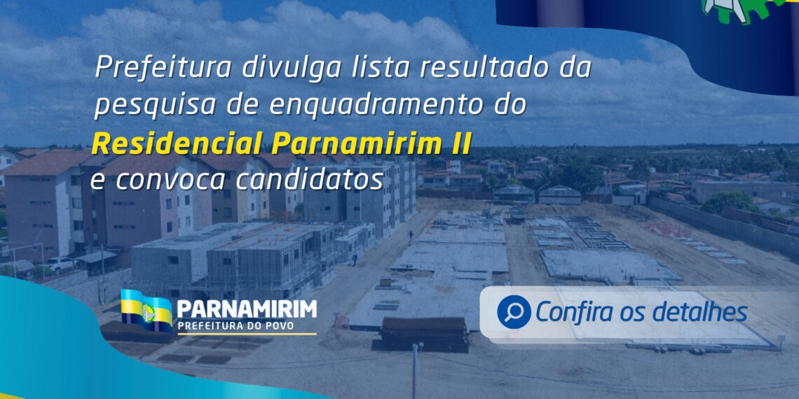 Prefeitura divulga resultado da pesquisa de enquadramento do Residencial Parnamirim II e convoca candidatos